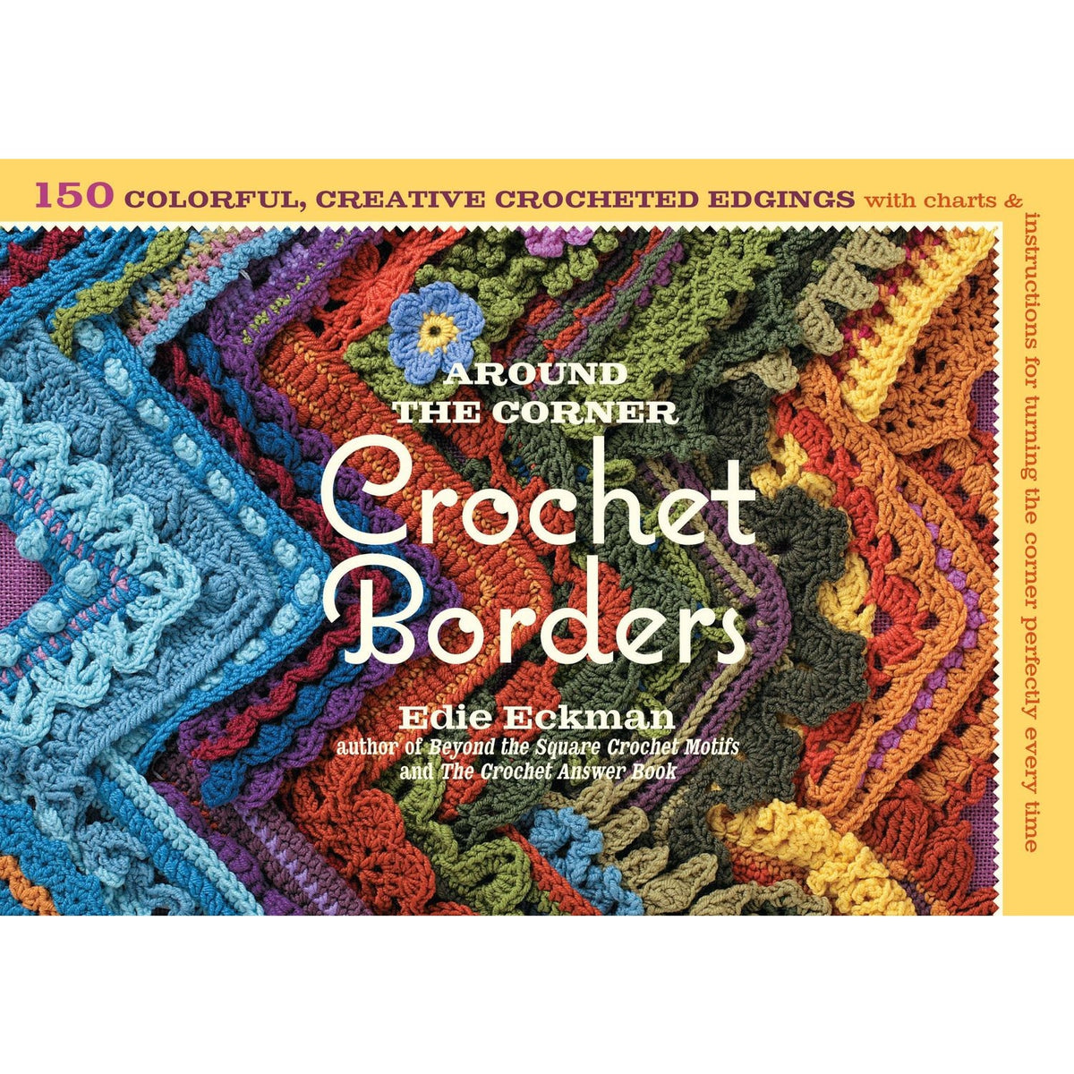 Around the Corner Crochet Borders Book with 150 Colorful Edging Patterns and Instructions