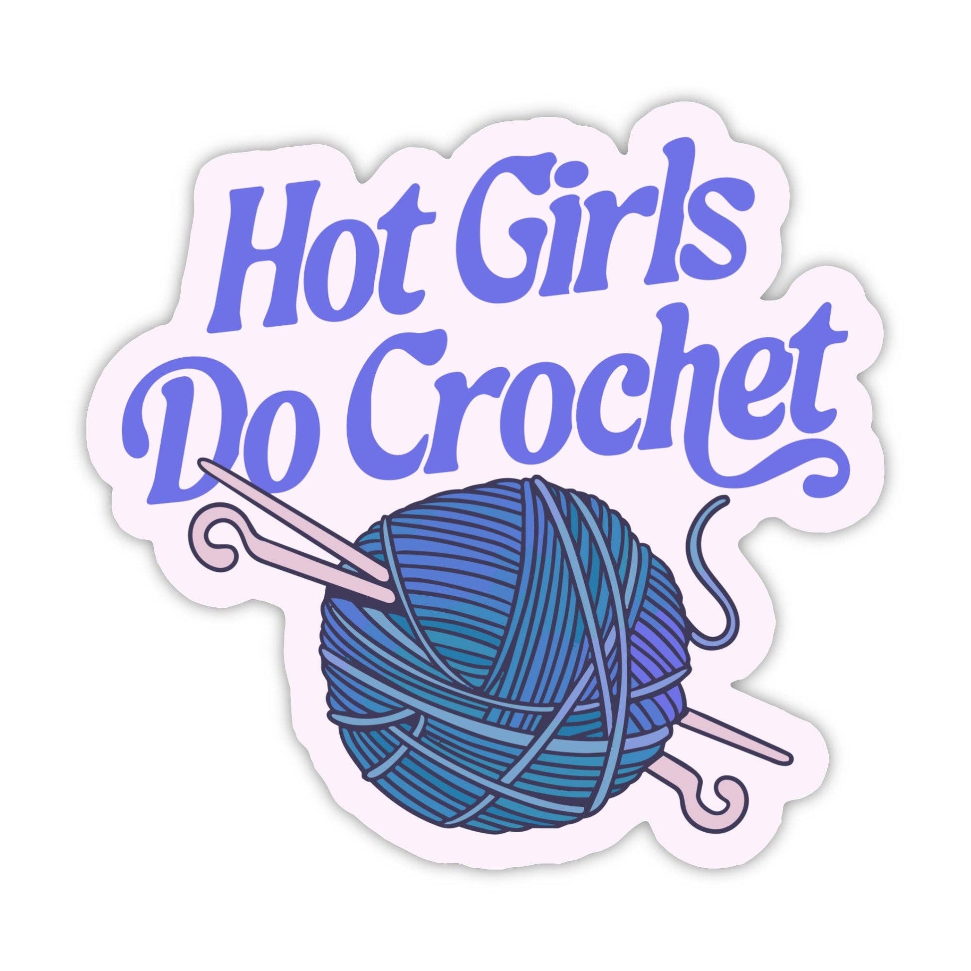 Sticker featuring the phrase Hot Girls Do Crochet with a yarn ball and crochet hooks design