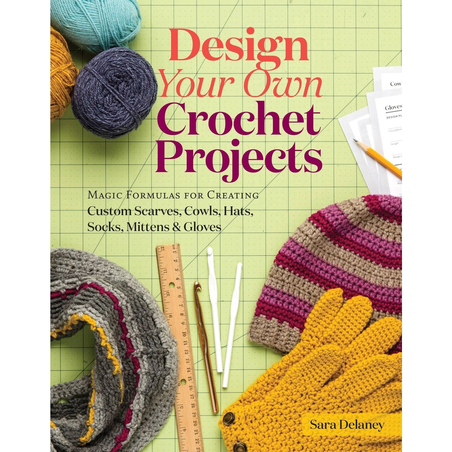 Design Your Own Crochet Projects book by Sara Delaney featuring colorful yarn and crochet accessories