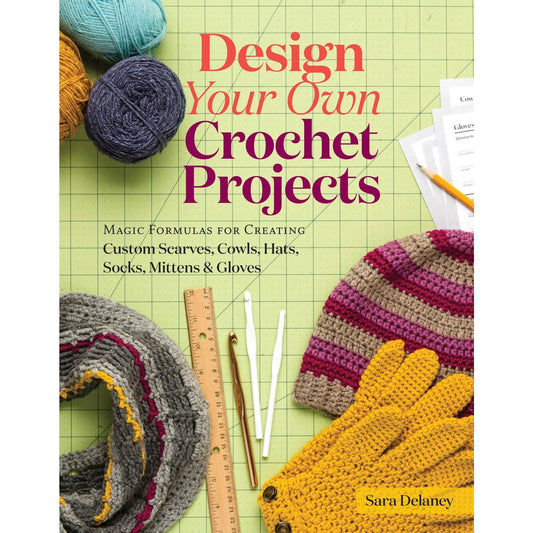 Design Your Own Crochet Projects book by Sara Delaney featuring colorful yarn and crochet accessories