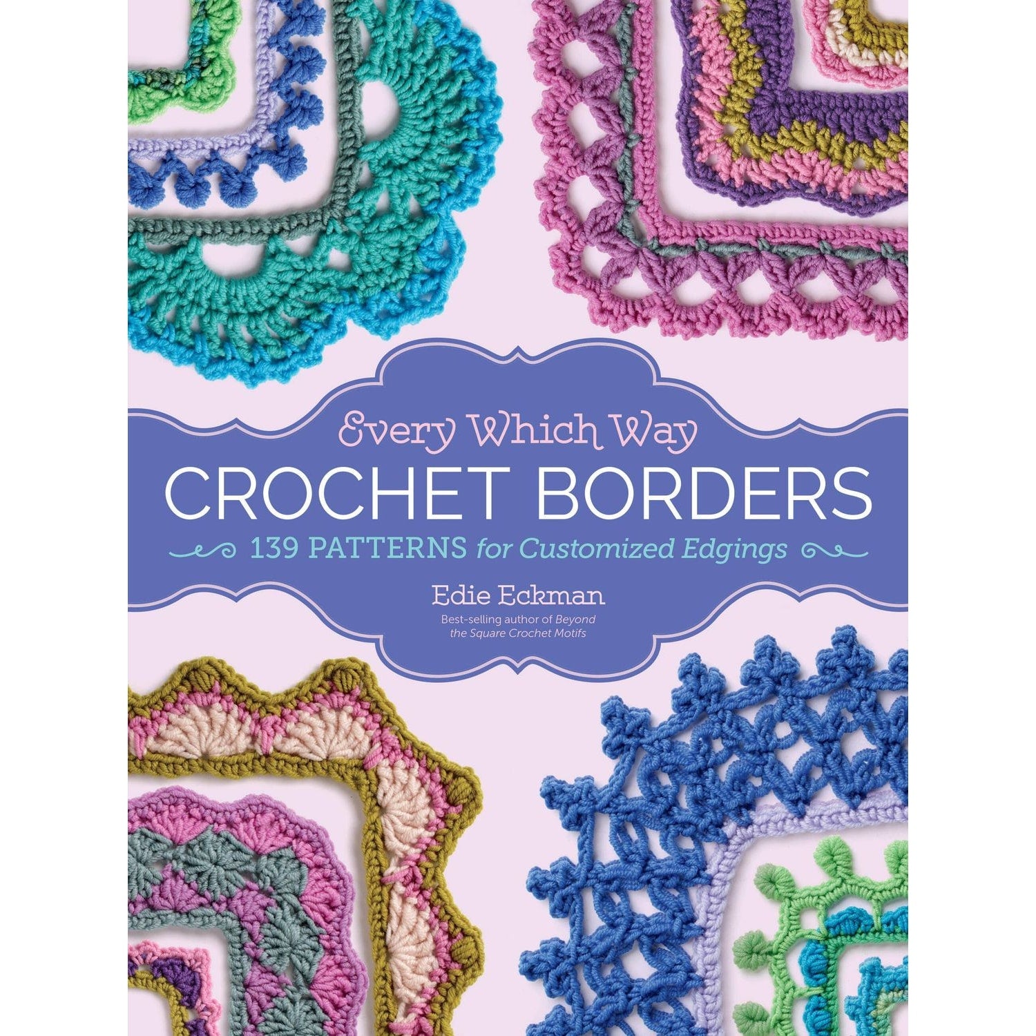 Every Which Way Crochet Borders Book Featuring 139 Patterns for Customized Edgings