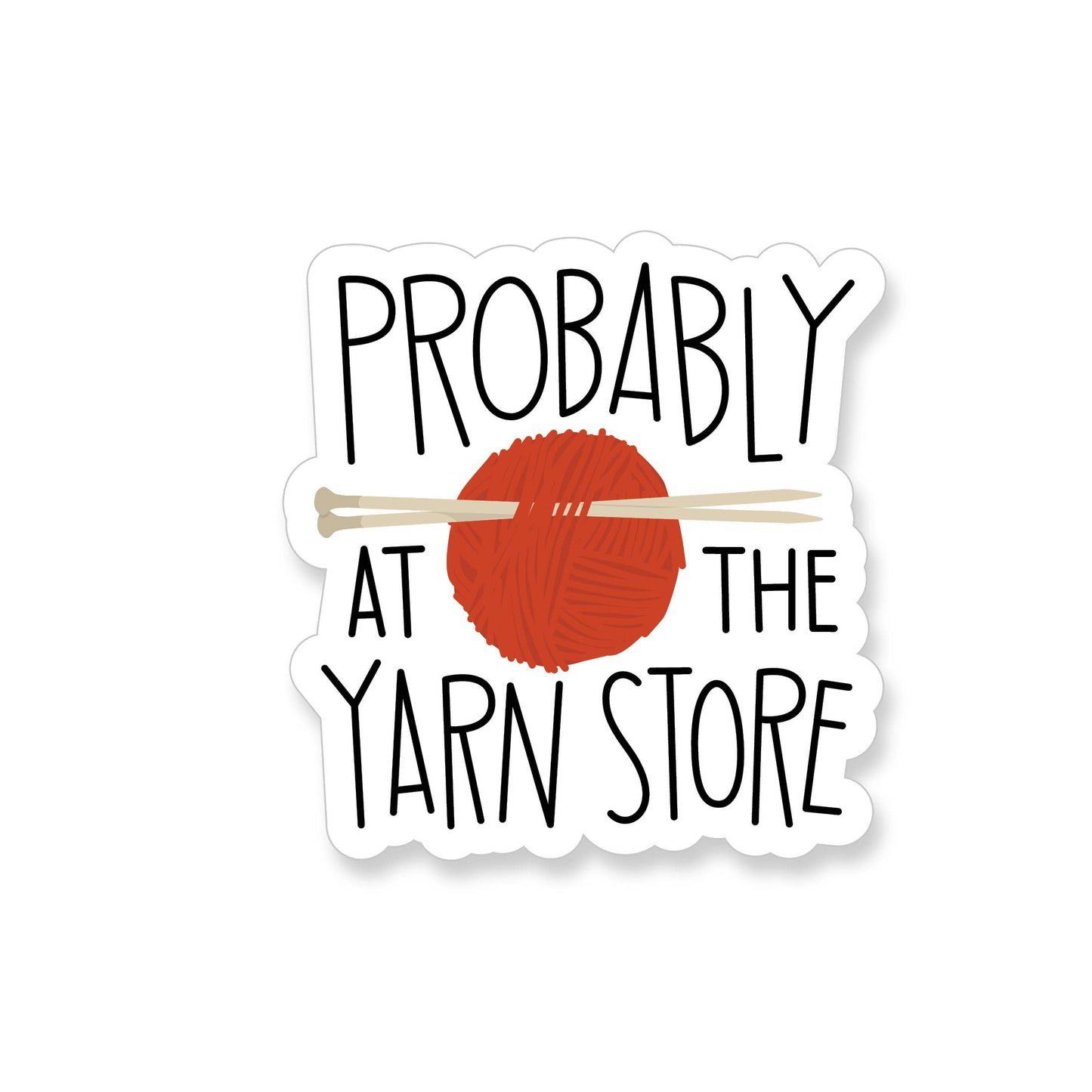 Knitting vinyl sticker with text Probably at the Yarn Store and a ball of yarn graphic