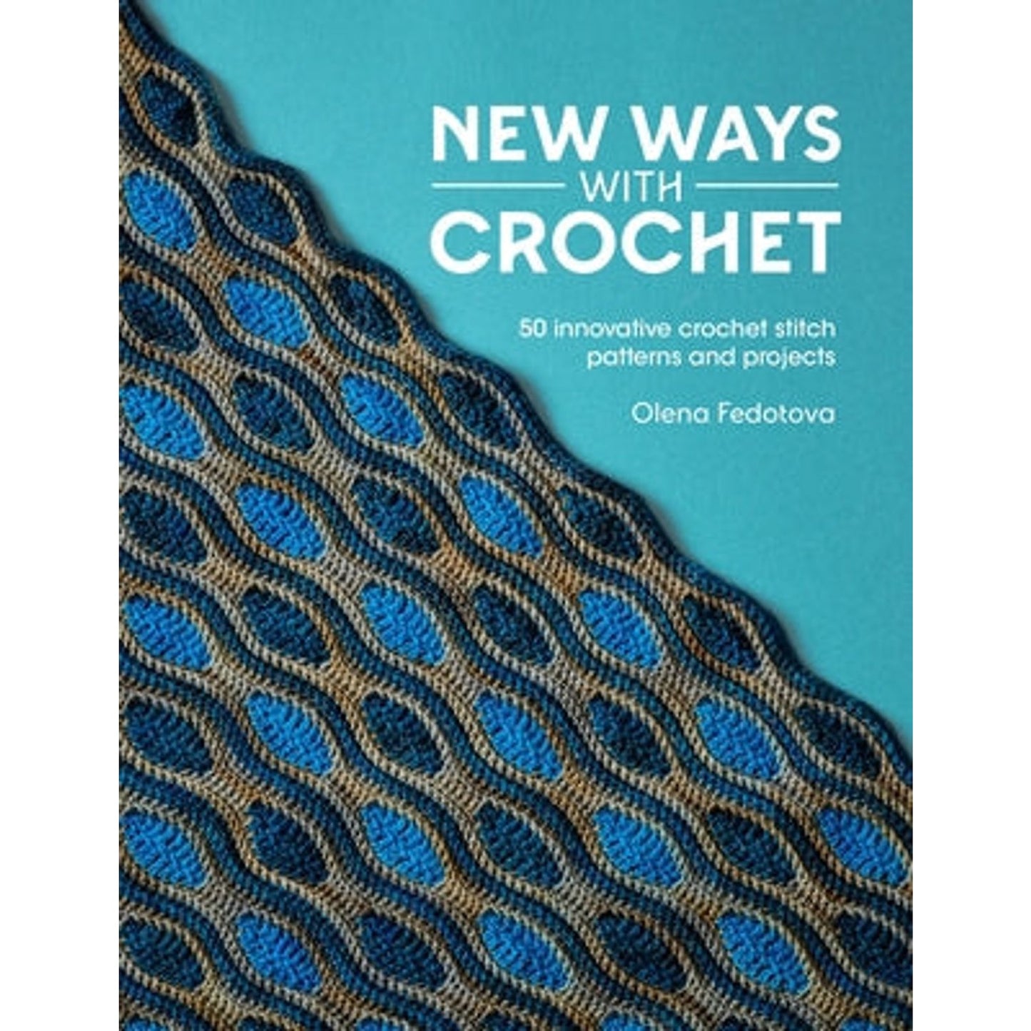 New Ways with Crochet book featuring 50 innovative stitch patterns and projects by Olena Fedotova