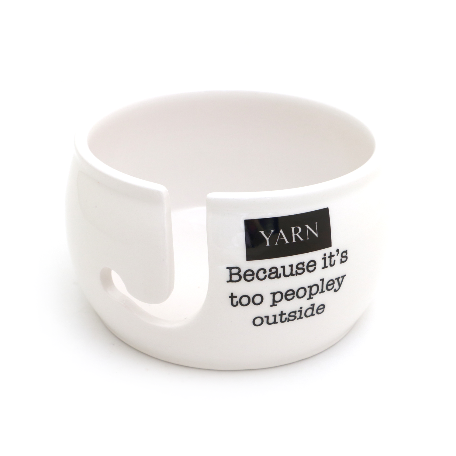 White yarn bowl with quote 'Because it's too peopley outside' perfect for knitters